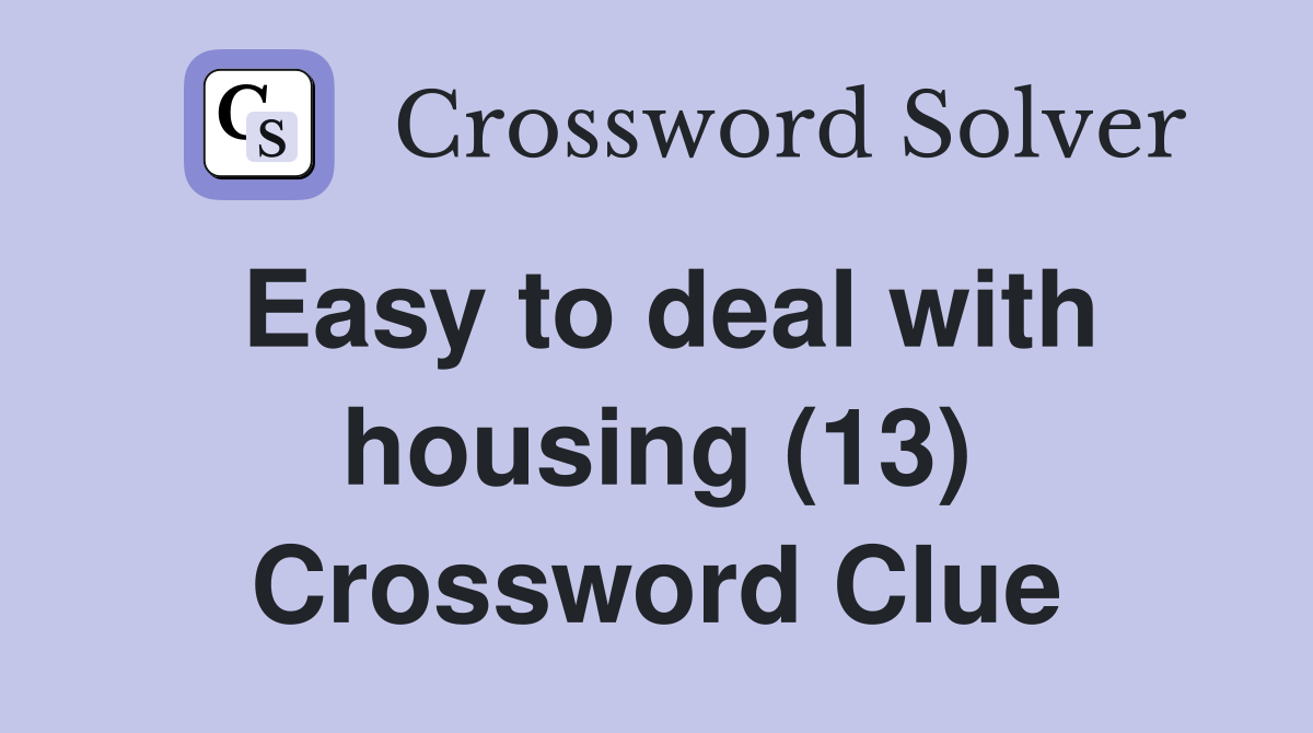 Easy to deal with housing (13) Crossword Clue
