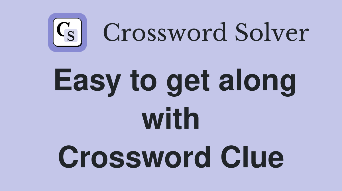Easy to get along with Crossword Clue