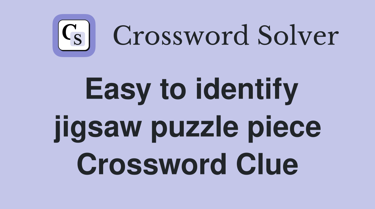 Easy to identify jigsaw puzzle piece Crossword Clue
