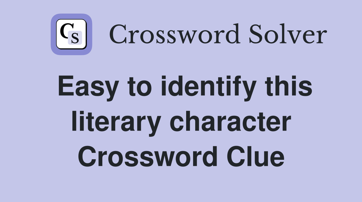 Easy to identify this literary character Crossword Clue