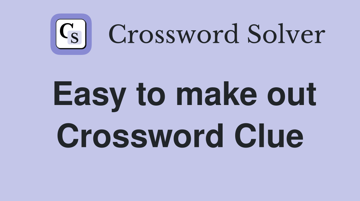 Easy to make out Crossword Clue