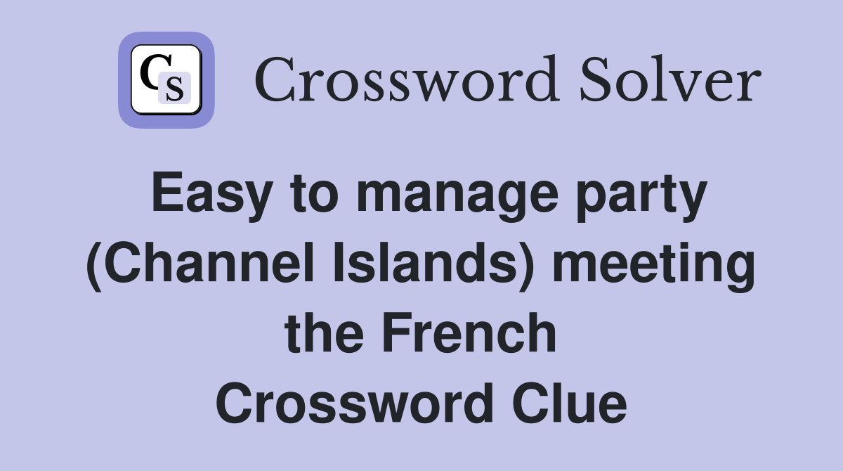 Easy to manage party (Channel Islands) meeting the French Crossword Clue