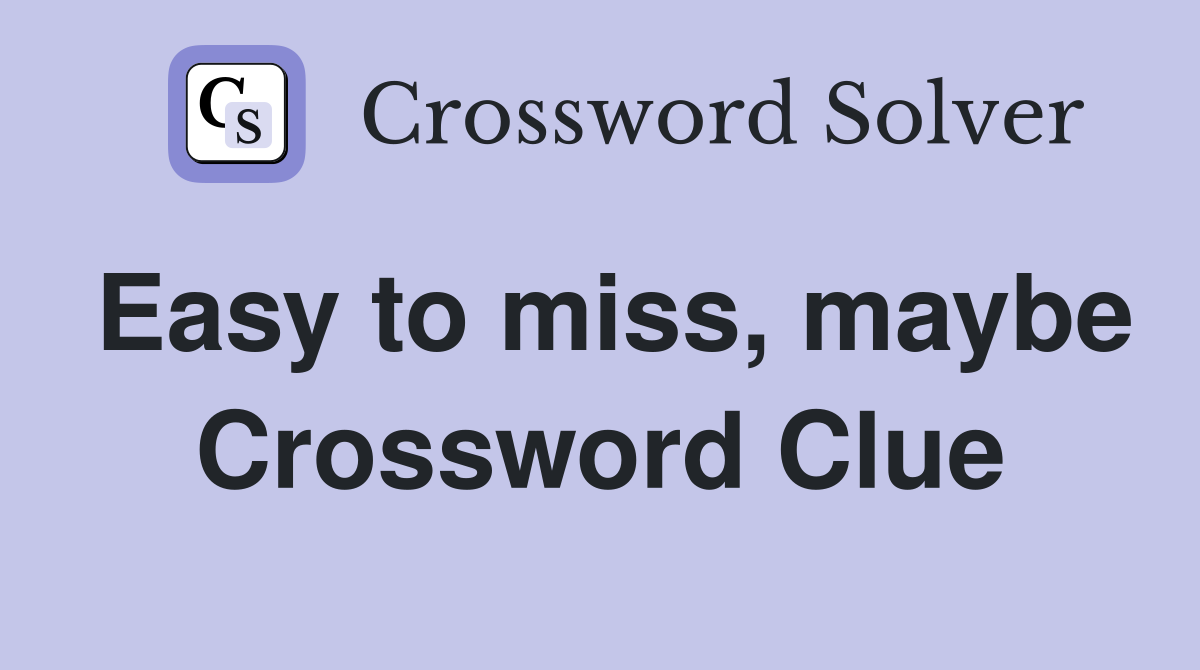 Easy to miss, maybe Crossword Clue