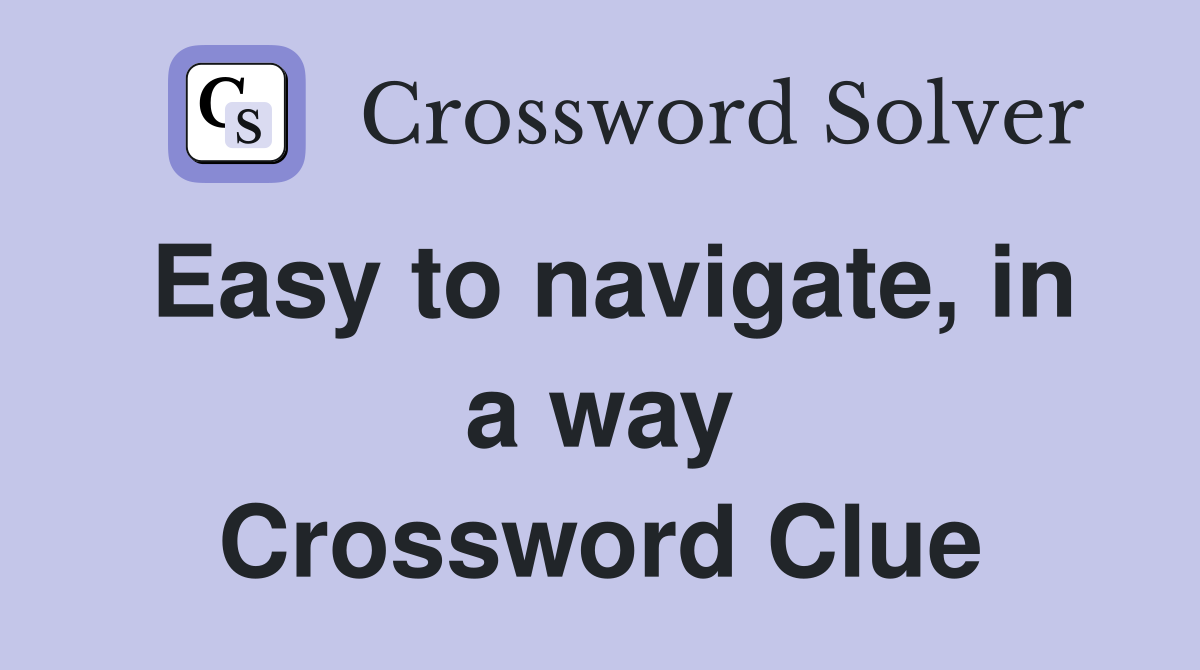 Easy to navigate, in a way Crossword Clue