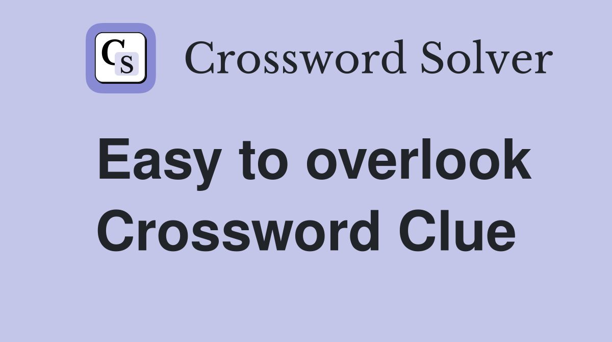 Easy to overlook Crossword Clue