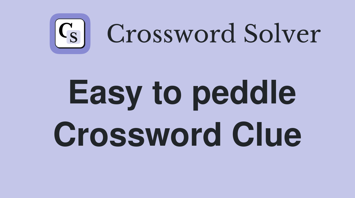 Easy to peddle Crossword Clue