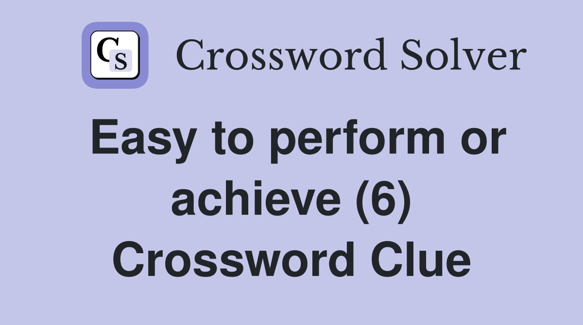 Easy to perform or achieve (6) Crossword Clue