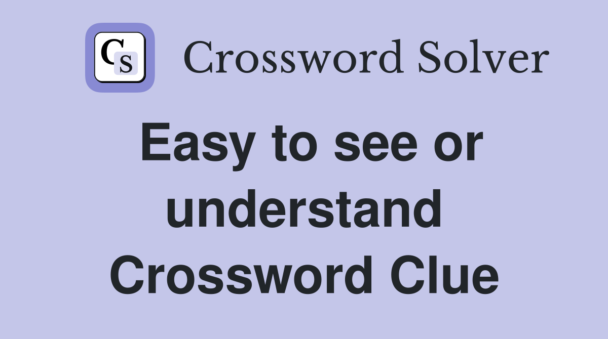 Easy to see or understand Crossword Clue