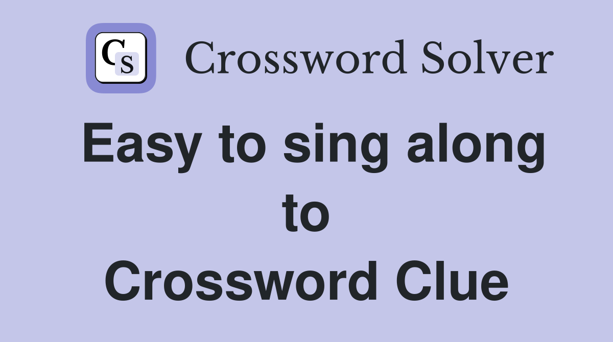 Easy to sing along to Crossword Clue