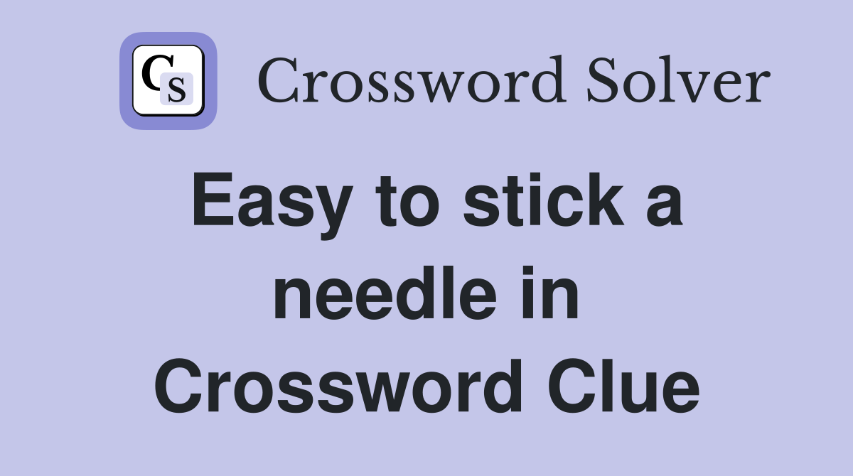 Easy to stick a needle in Crossword Clue