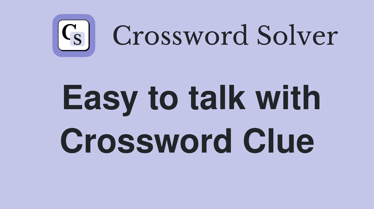 Easy to talk with Crossword Clue