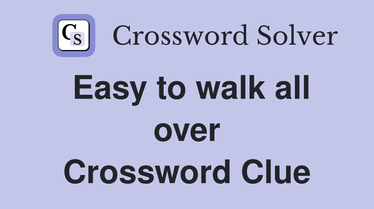 Easy to walk all over Crossword Clue