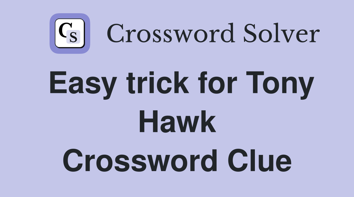 Easy trick for Tony Hawk Crossword Clue