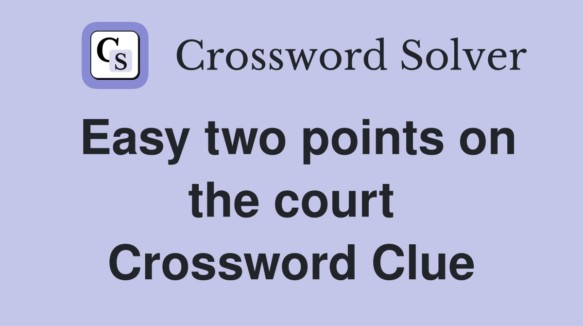 Easy two points on the court Crossword Clue
