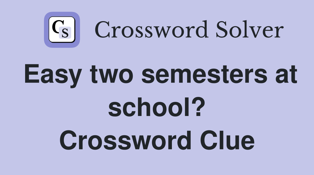 Easy two semesters at school? Crossword Clue