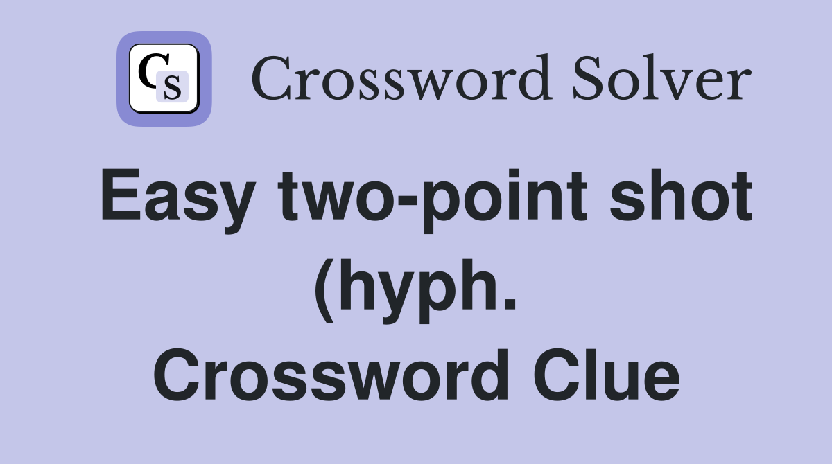Easy two point shot (hyph ) Crossword Clue Answers Crossword Solver Easy two point shot (hyph ) Crossword Clue Answers Crossword Solver
