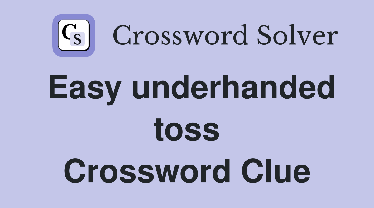 Easy underhanded toss Crossword Clue