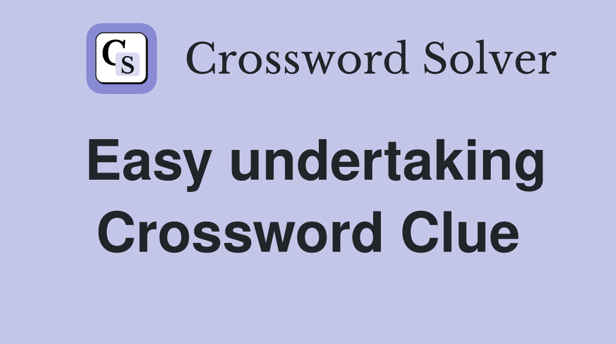 Easy undertaking Crossword Clue