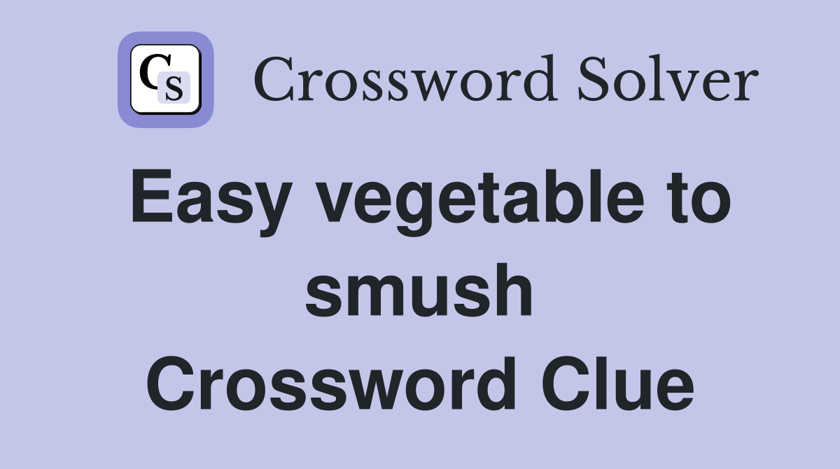Easy vegetable to smush Crossword Clue