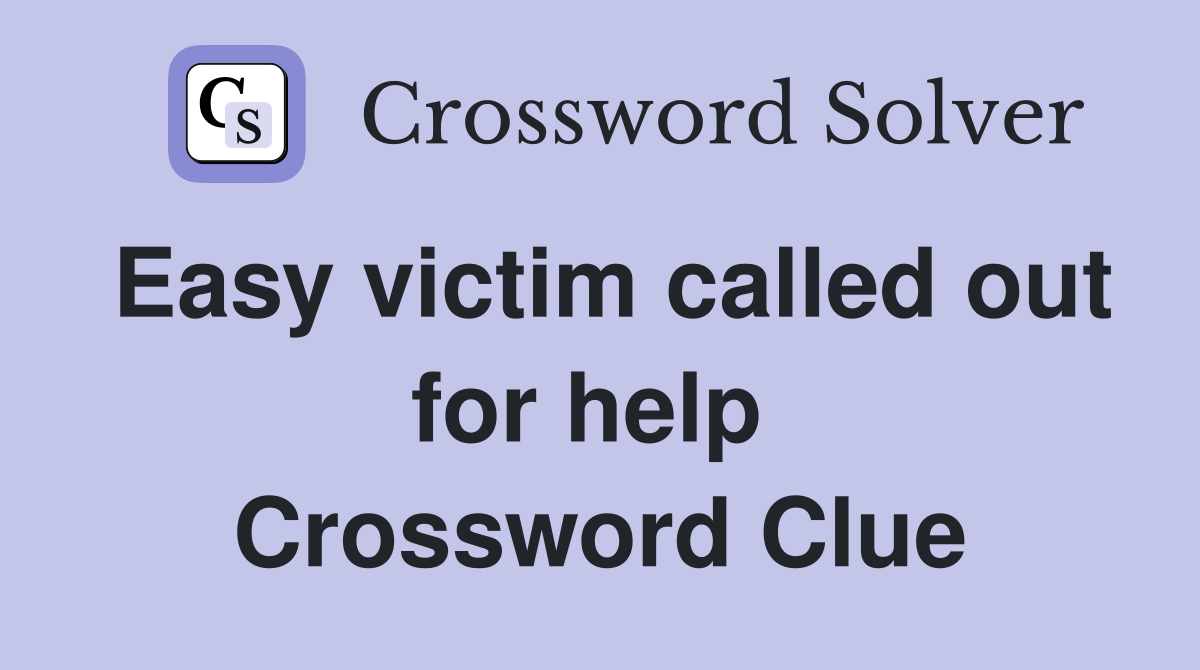 Easy victim called out for help  Crossword Clue