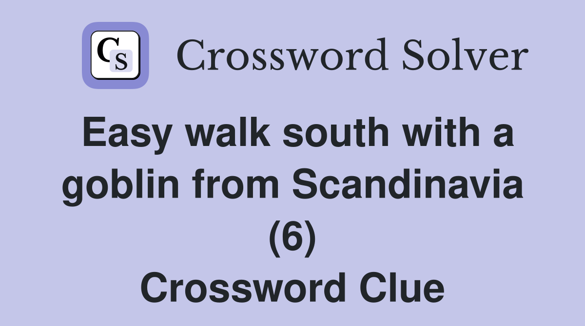 Easy walk south with a goblin from Scandinavia (6) Crossword Clue