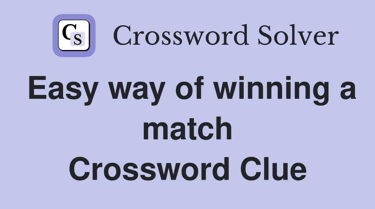 Easy way of winning a match Crossword Clue