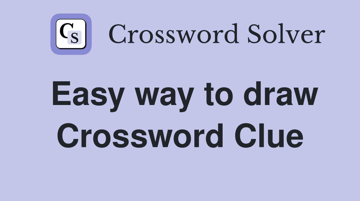 Easy way to draw Crossword Clue