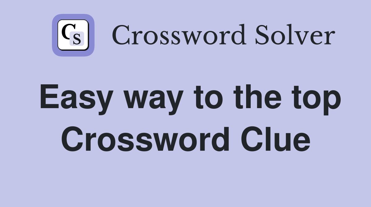 Easy way to the top Crossword Clue