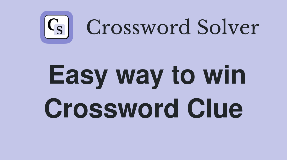 Easy way to win Crossword Clue