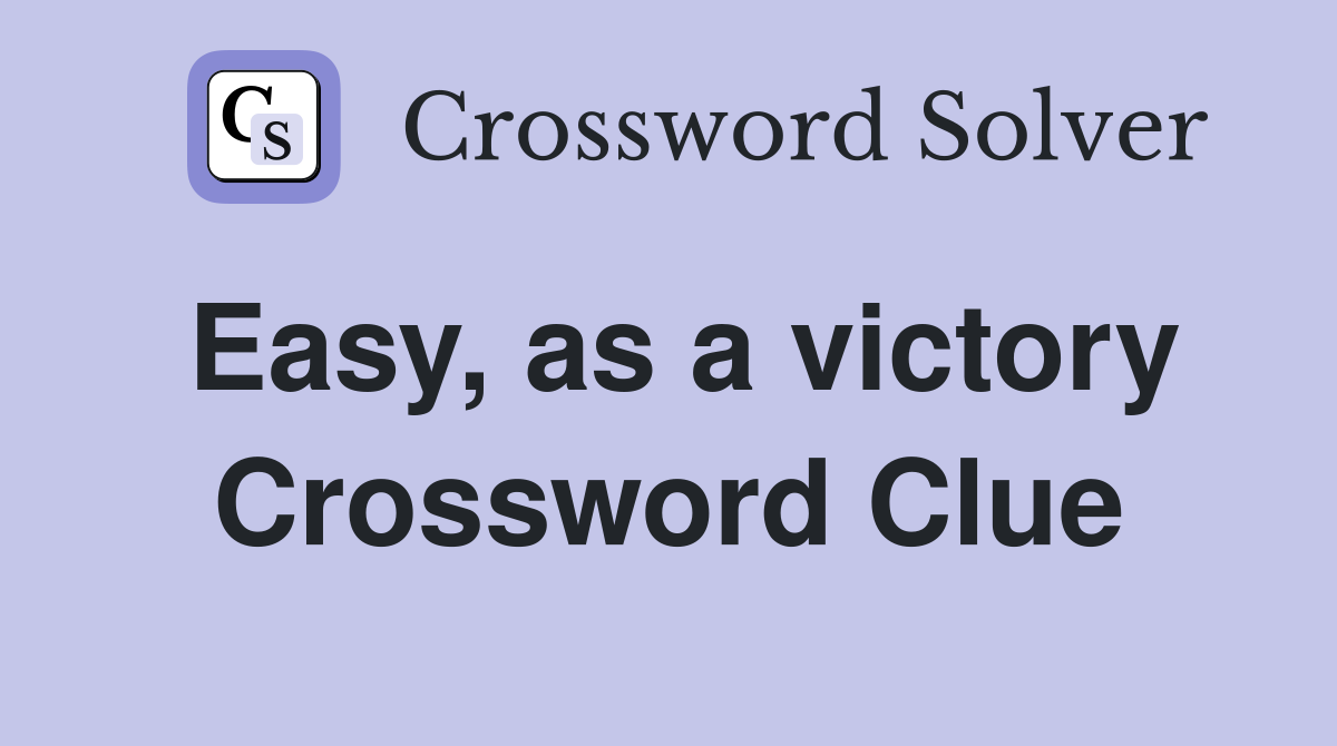 Easy, as a victory Crossword Clue