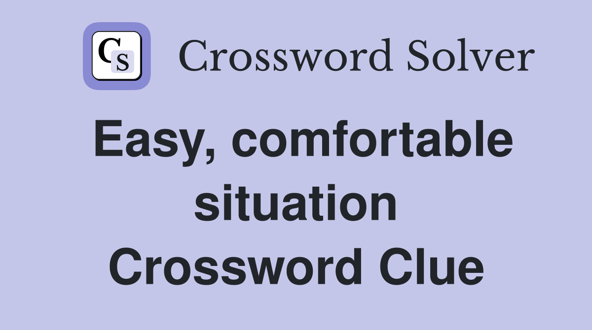 Easy, comfortable situation Crossword Clue