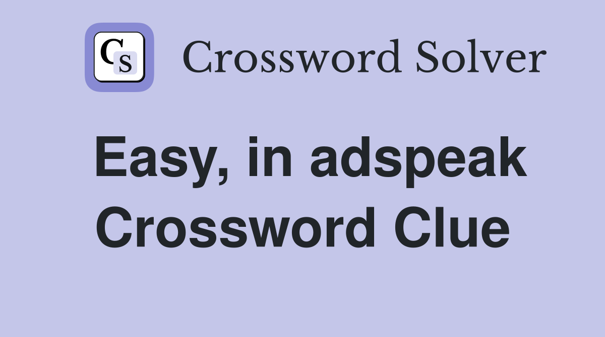 Easy, in adspeak Crossword Clue