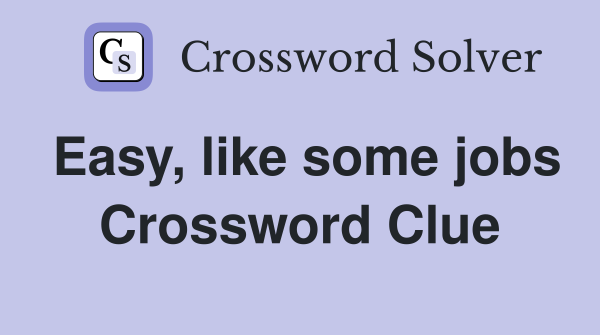 Easy, like some jobs Crossword Clue
