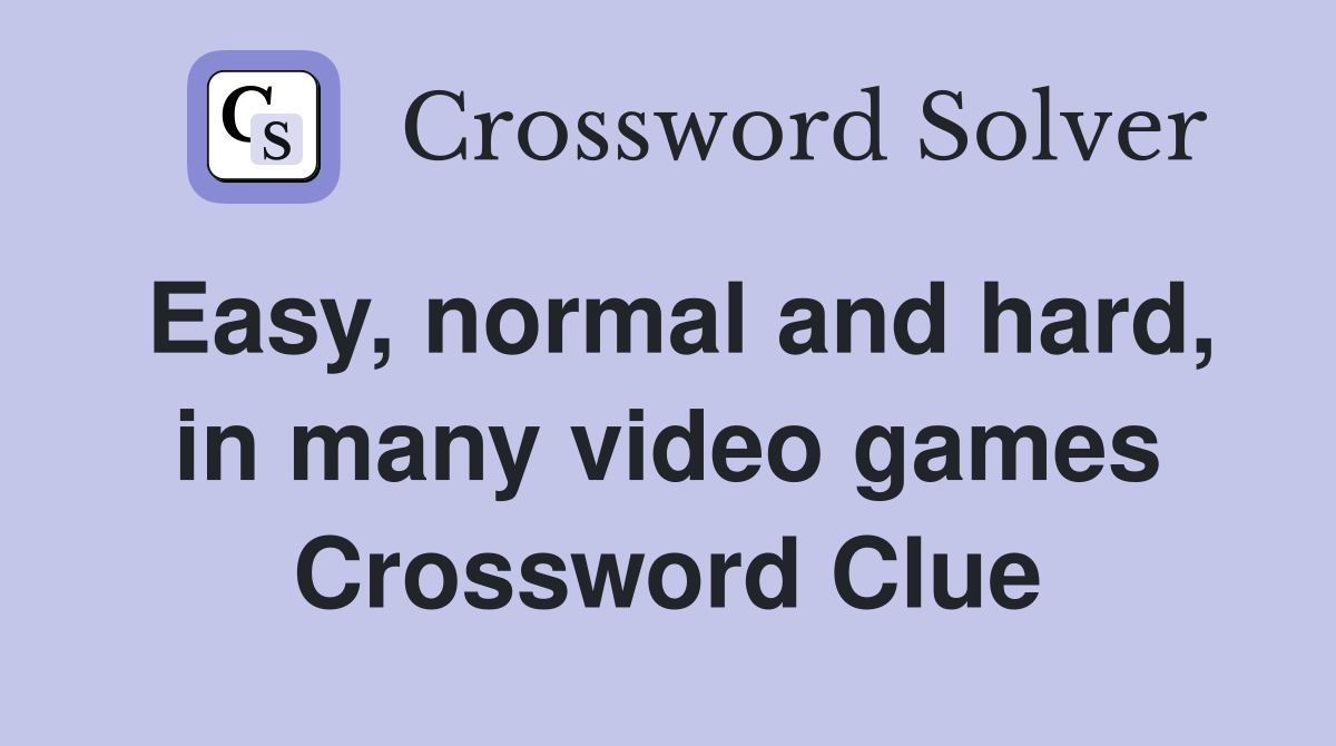 Easy, normal and hard, in many video games Crossword Clue