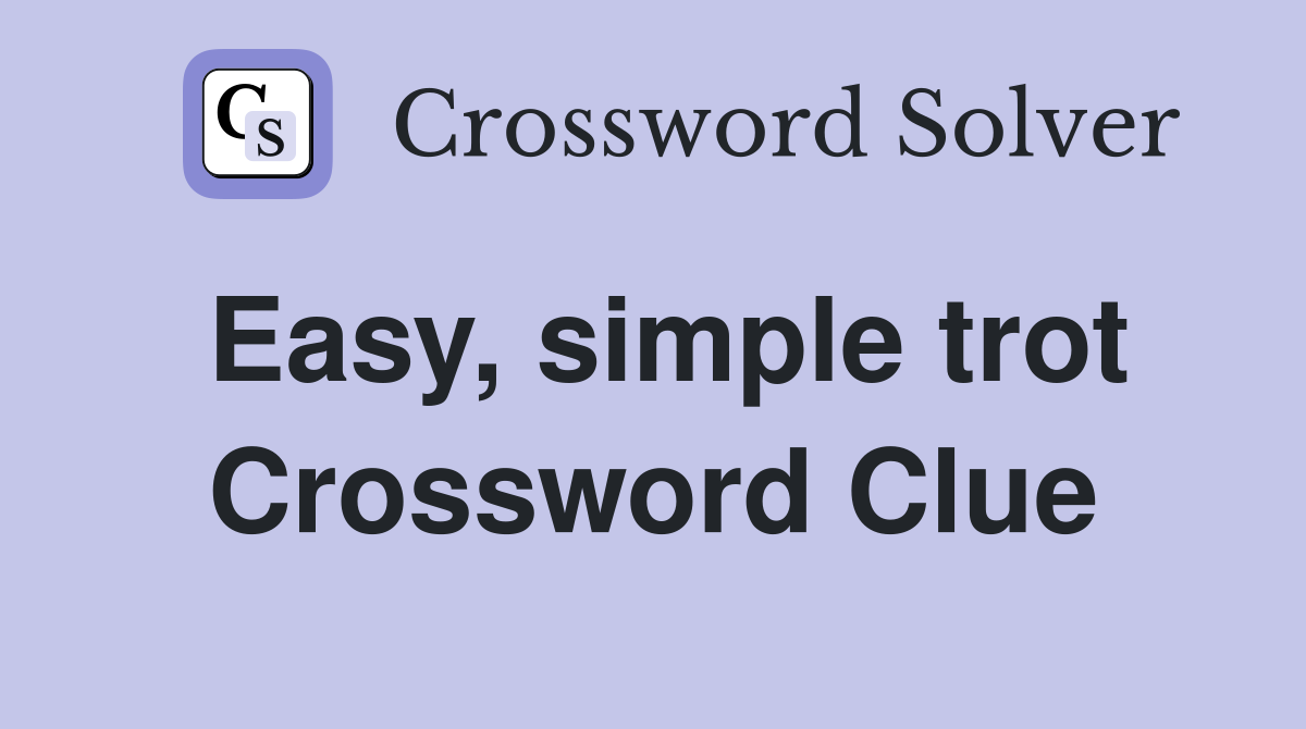 Easy, simple trot Crossword Clue