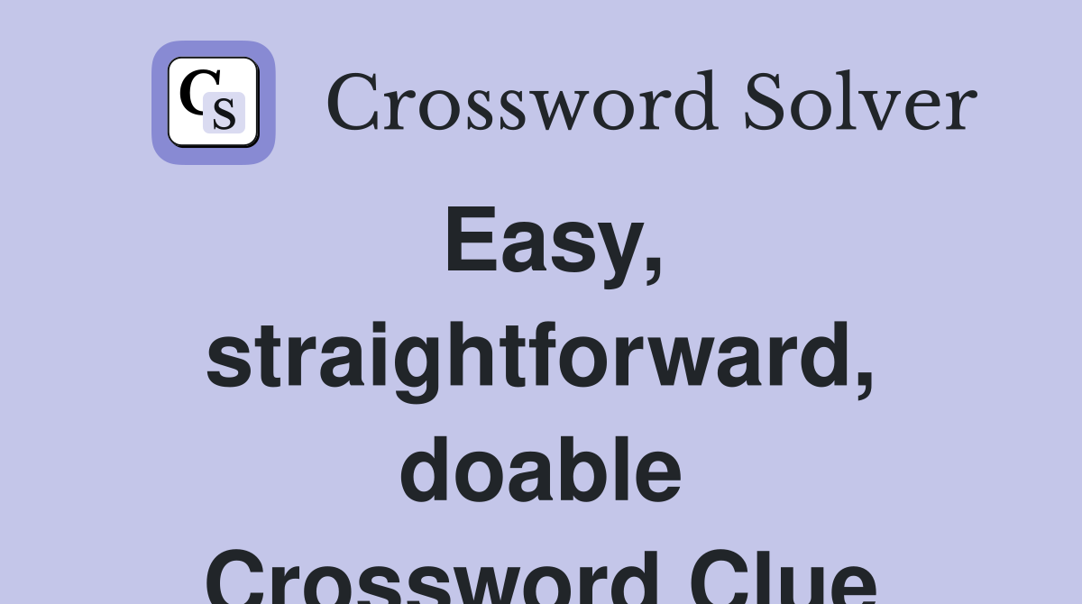 Easy, straightforward, doable Crossword Clue