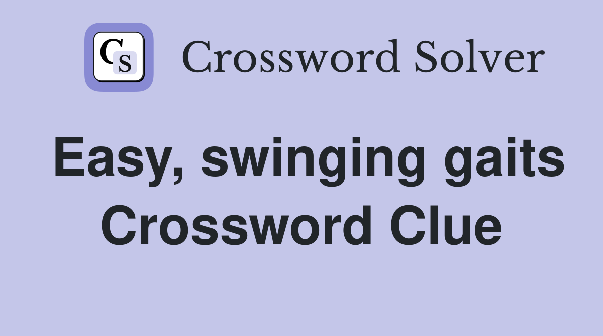 Easy, swinging gaits Crossword Clue