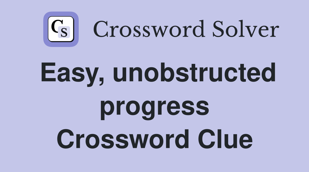 Easy, unobstructed progress Crossword Clue