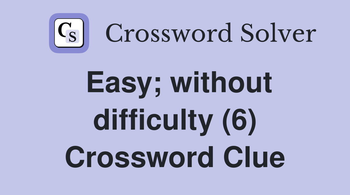 Easy; without difficulty (6) Crossword Clue