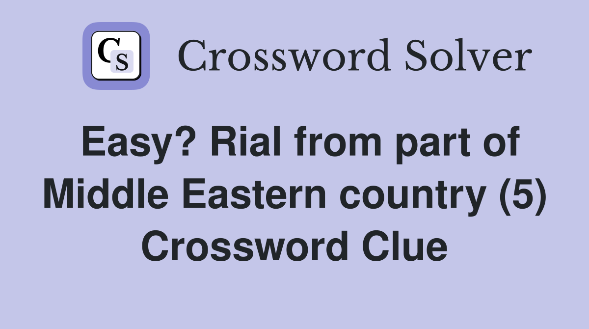 Easy? Rial from part of Middle Eastern country (5) Crossword Clue