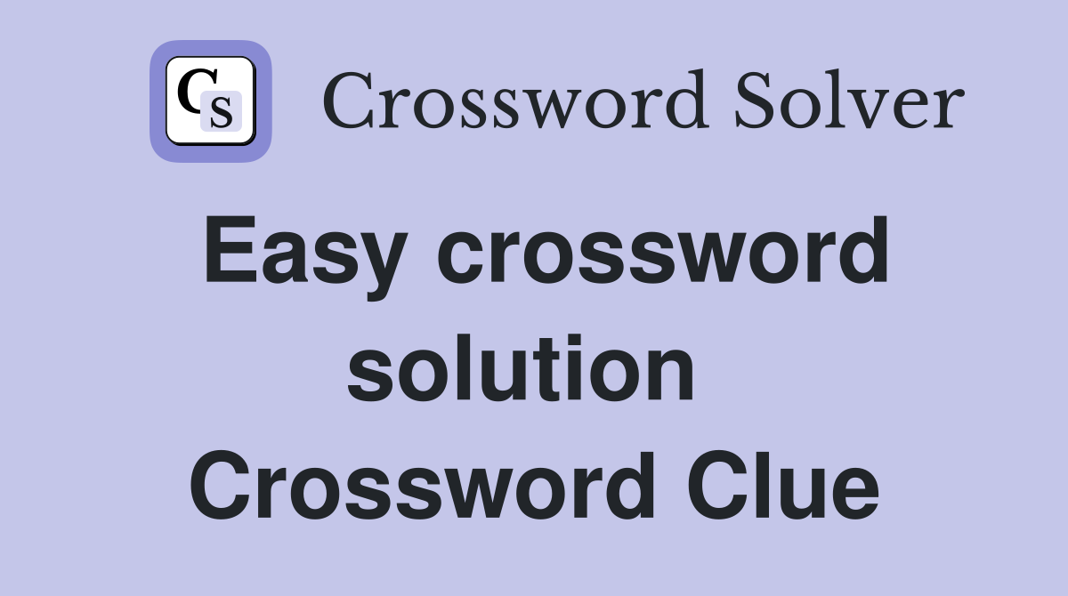 Easy crossword solution  Crossword Clue