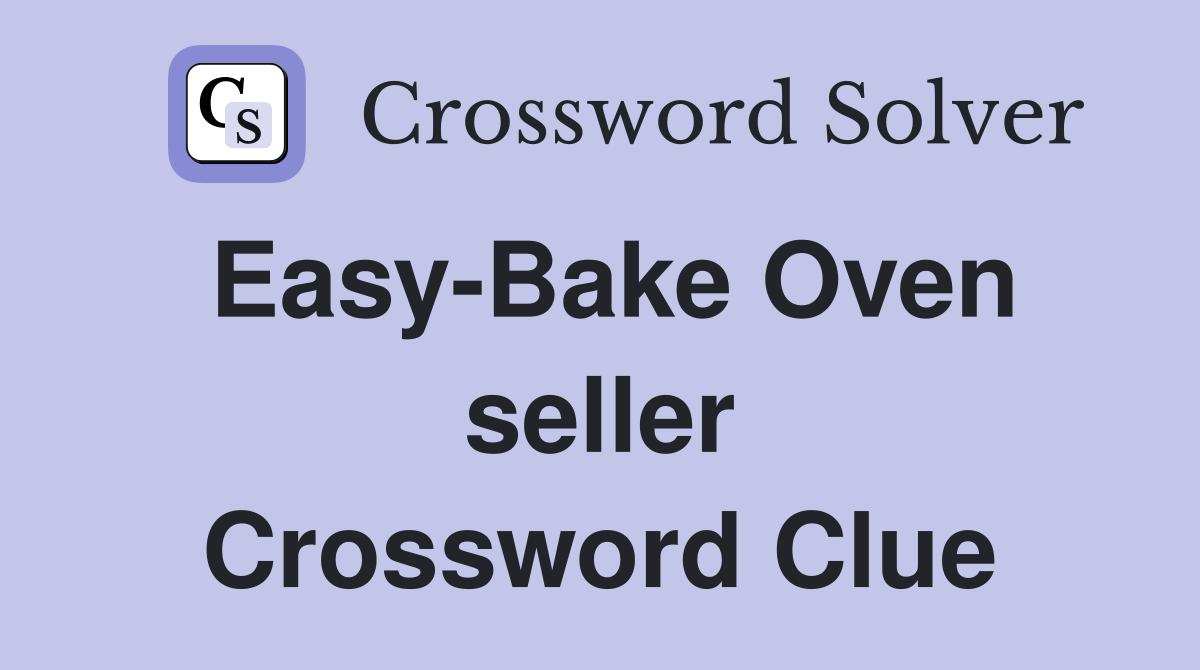 Easy-Bake Oven seller Crossword Clue
