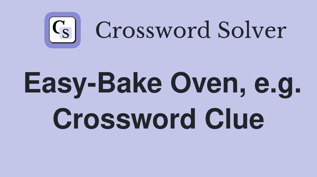 Easy-Bake Oven, e.g. Crossword Clue
