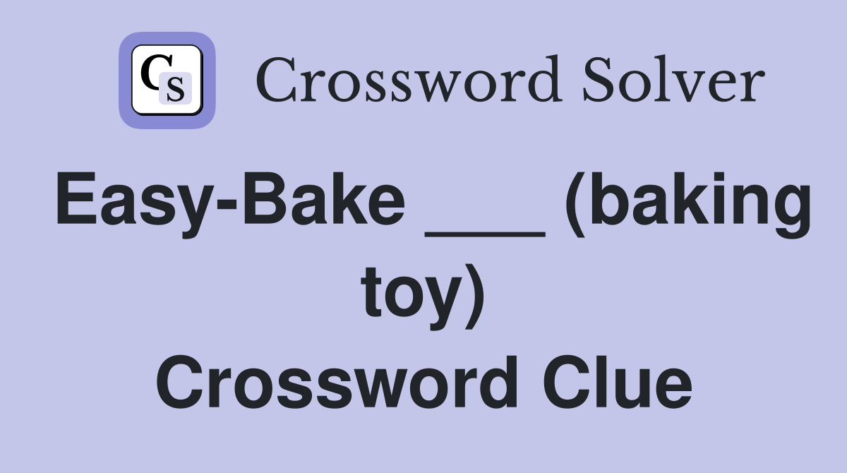Easy-Bake ___ (baking toy) Crossword Clue