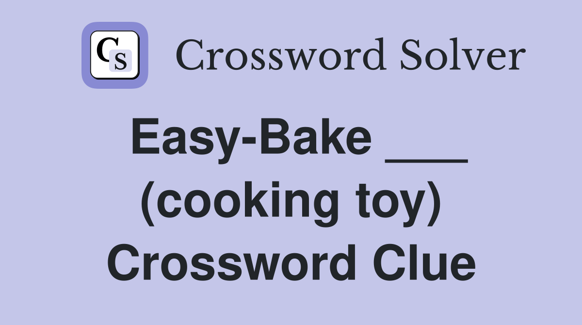 Easy-Bake ___ (cooking toy) Crossword Clue
