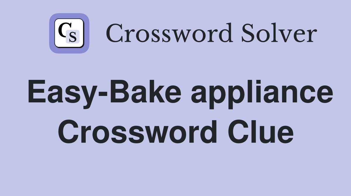 Easy-Bake appliance Crossword Clue