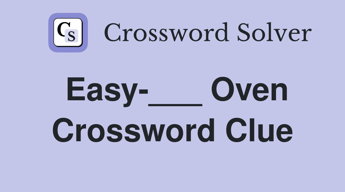 Easy-___ Oven Crossword Clue