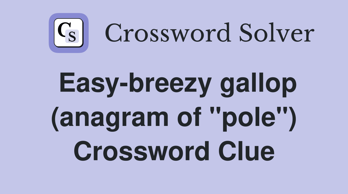 Easy-breezy gallop (anagram of "pole") Crossword Clue