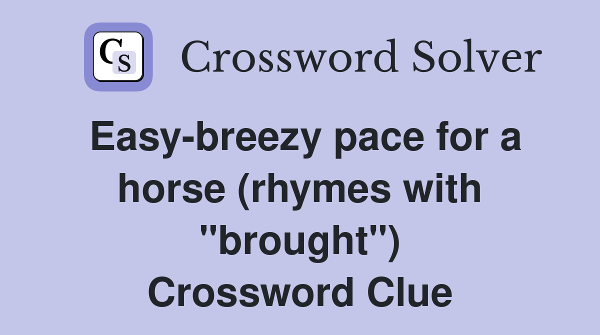 Easy-breezy pace for a horse (rhymes with "brought") Crossword Clue