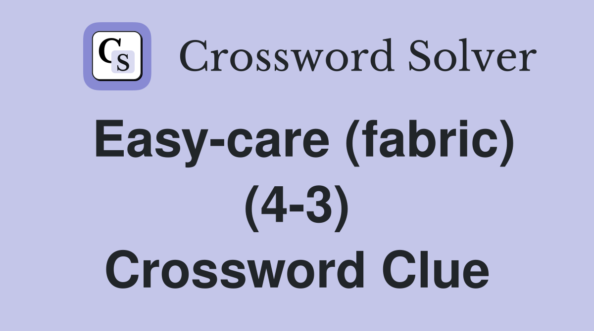 Easy-care (fabric) (4-3) Crossword Clue
